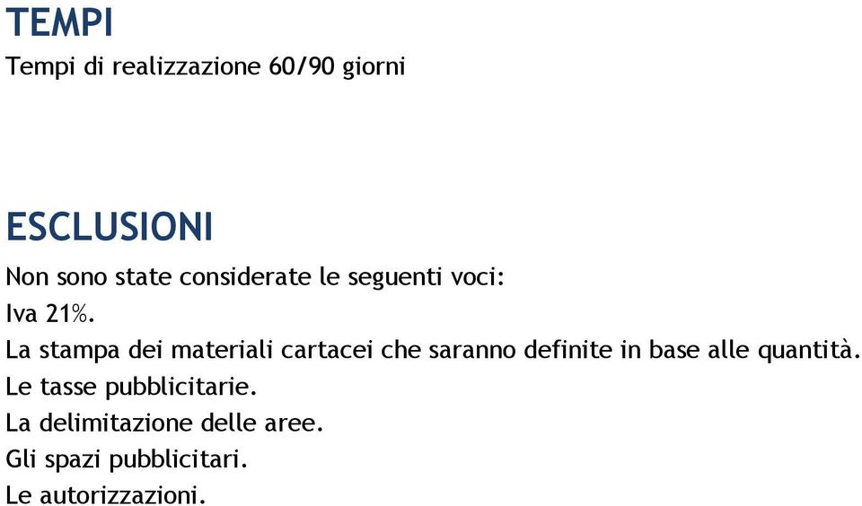 La stampa dei materiali cartacei che saranno definite in base alle