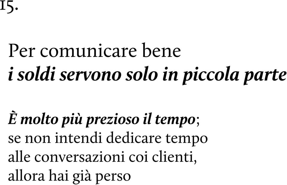 il tempo; se non intendi dedicare tempo