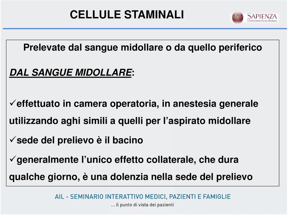 simili a quelli per l aspirato midollare sede del prelievo è il bacino generalmente l