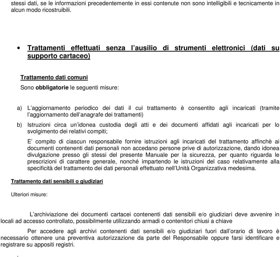 trattamento è consentito agli incaricati (tramite l aggiornamento dell anagrafe dei trattamenti) b) Istruzioni circa un idonea custodia degli atti e dei documenti affidati agli incaricati per lo