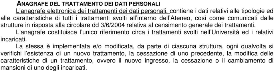 L anagrafe costituisce l unico riferimento circa i trattamenti svolti nell Università ed i relativi incaricati.