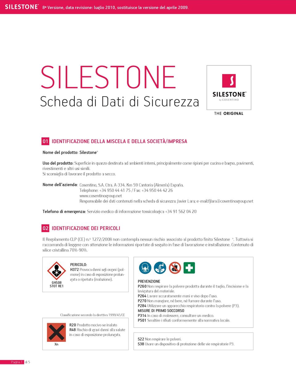 principalmente come ripiani per cucina e bagno, pavimenti, rivestimenti e altri usi simili. Si sconsiglia di lavorare il prodotto a secco. Nome dell azienda: Cosentino, S.A. Ctra. A-334.