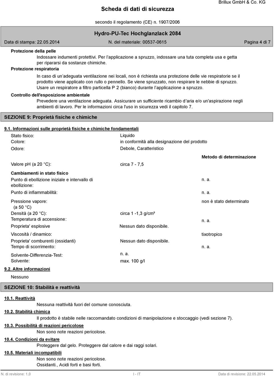 Se viene spruzzato, non respirare le nebbie di spruzzo. Usare un respiratore a filtro particella P 2 (bianco) durante l applicazione a spruzzo.