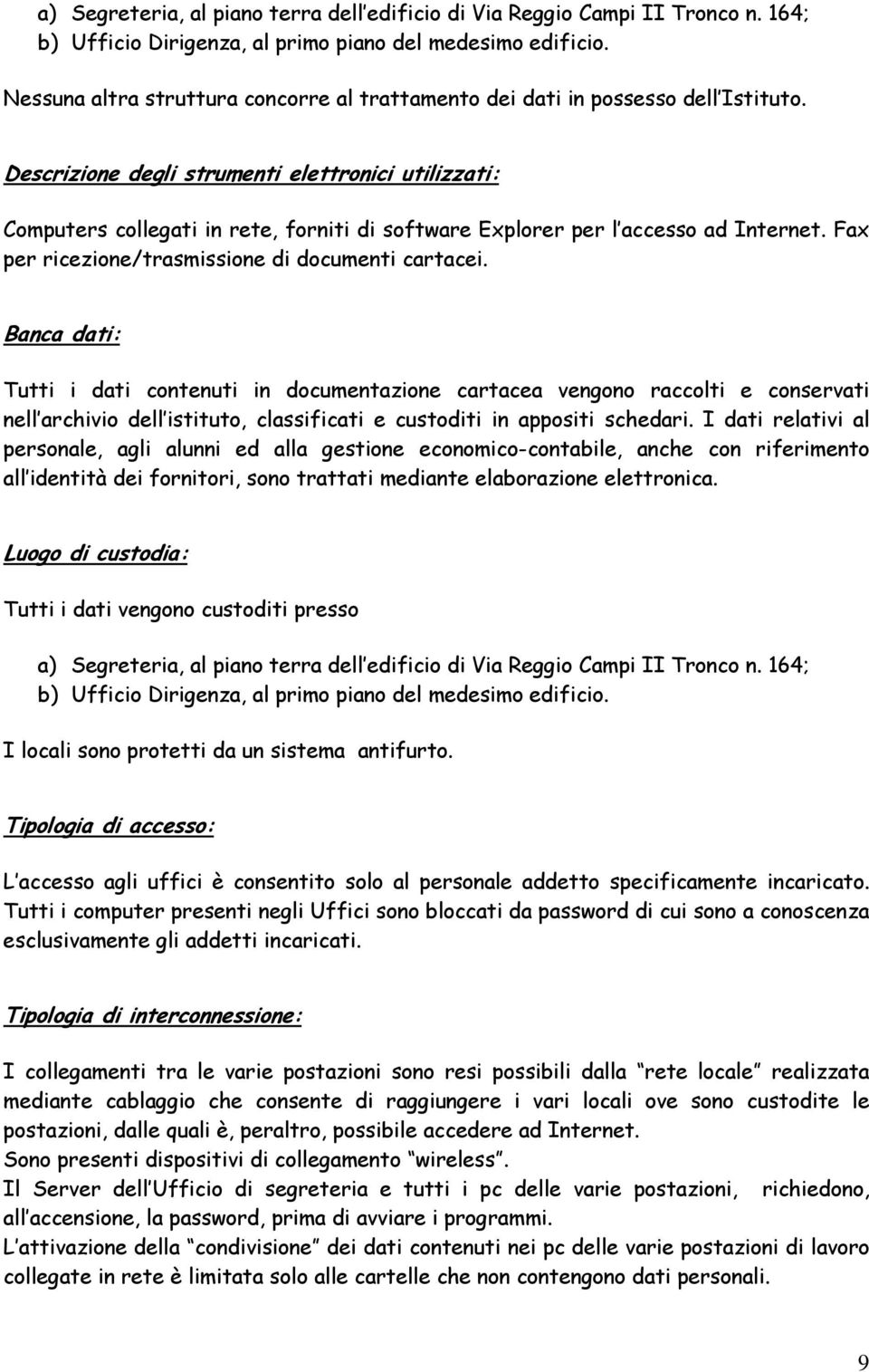 Descrizione degli strumenti elettronici utilizzati: Computers collegati in rete, forniti di software Explorer per l accesso ad Internet. Fax per ricezione/trasmissione di documenti cartacei.