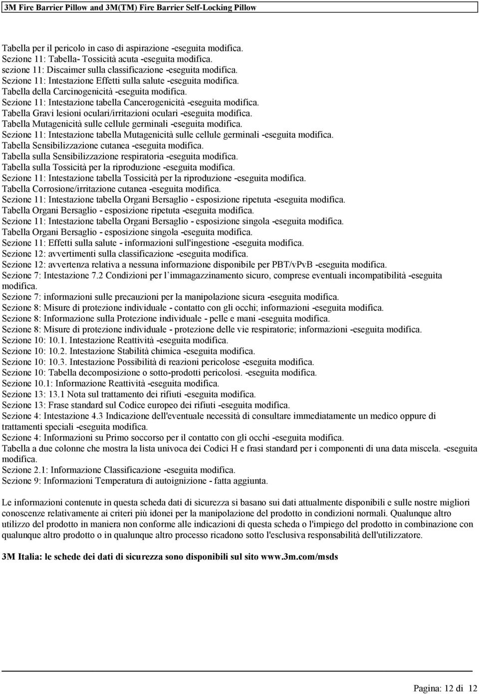 Tabella Gravi lesioni oculari/irritazioni oculari -eseguita modifica. Tabella Mutagenicità sulle cellule germinali -eseguita modifica.