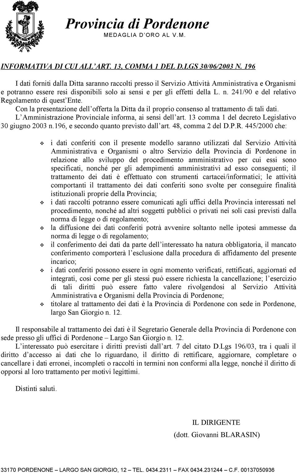 241/90 e del relativo Regolamento di quest Ente. Con la presentazione dell offerta la Ditta da il proprio consenso al trattamento di tali dati.