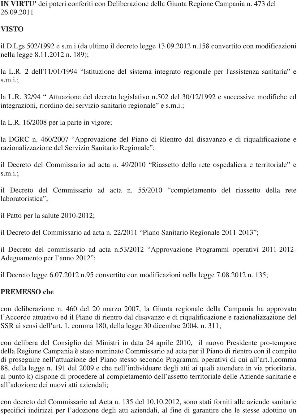 502 del 30/12/1992 e successive modifiche ed integrazioni, riordino del servizio sanitario regionale e s.m.i.; la L.R. 16/2008 per la parte in vigore; la DGRC n.