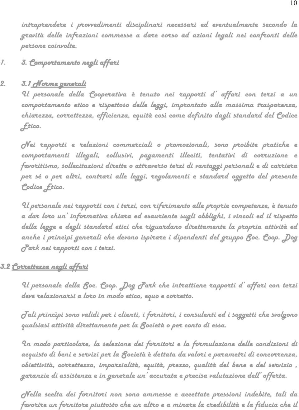 1 Norme generali Il personale della Cooperativa è tenuto nei rapporti d affari con terzi a un comportamento etico e rispettoso delle leggi, improntato alla massima trasparenza, chiarezza,