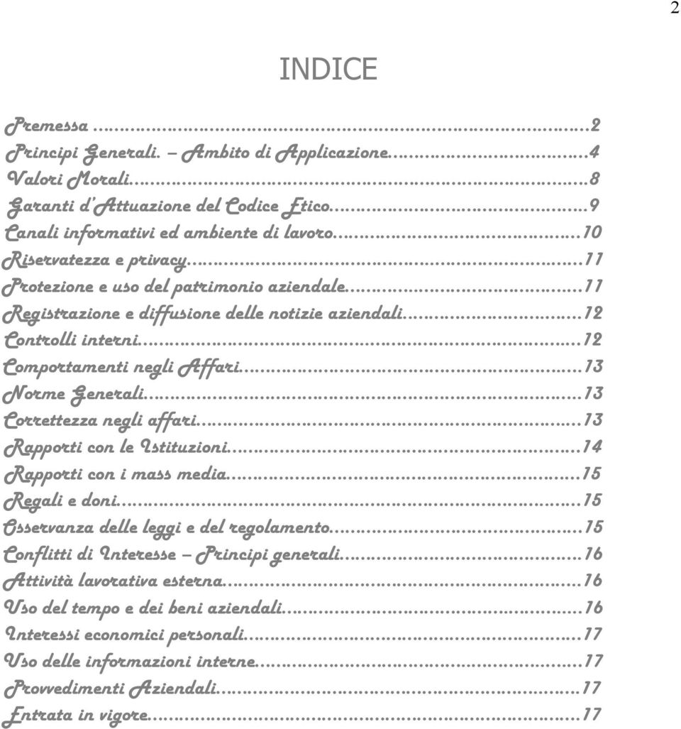 .13 Norme Generali..13 Correttezza negli affari. 13 Rapporti con le Istituzioni. 14 Rapporti con i mass media. 15 Regali e doni.