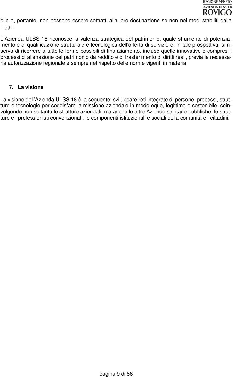 riserva di ricorrere a tutte le forme possibili di finanziamento, incluse quelle innovative e compresi i processi di alienazione del patrimonio da reddito e di trasferimento di diritti reali, previa