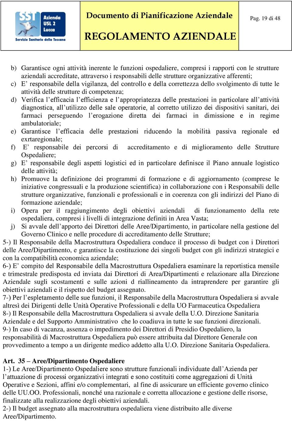 appropriatezza delle prestazioni in particolare all attività diagnostica, all utilizzo delle sale operatorie, al corretto utilizzo dei dispositivi sanitari, dei farmaci perseguendo l erogazione