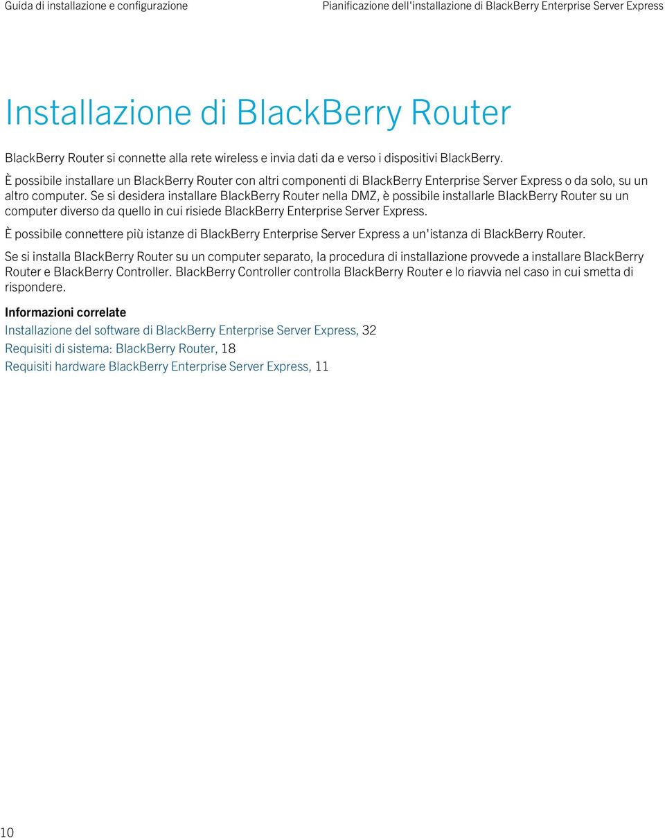 Se si desidera installare BlackBerry Router nella DMZ, è possibile installarle BlackBerry Router su un computer diverso da quello in cui risiede BlackBerry Enterprise Server Express.