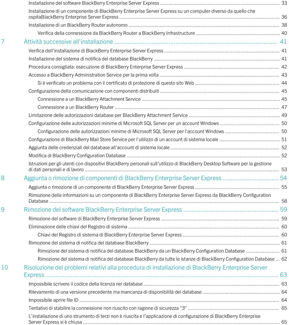 .. 36 Installazione di un BlackBerry Router autonomo... 38 Verifica della connessione da BlackBerry Router a BlackBerry Infrastructure... 40 7 Attività successive all'installazione.