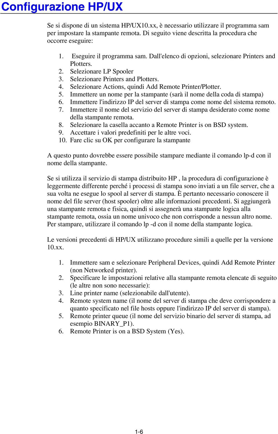 Selezionare Printers and Plotters. 4. Selezionare Actions, quindi Add Remote Printer/Plotter. 5. Immettere un nome per la stampante (sarà il nome della coda di stampa) 6.