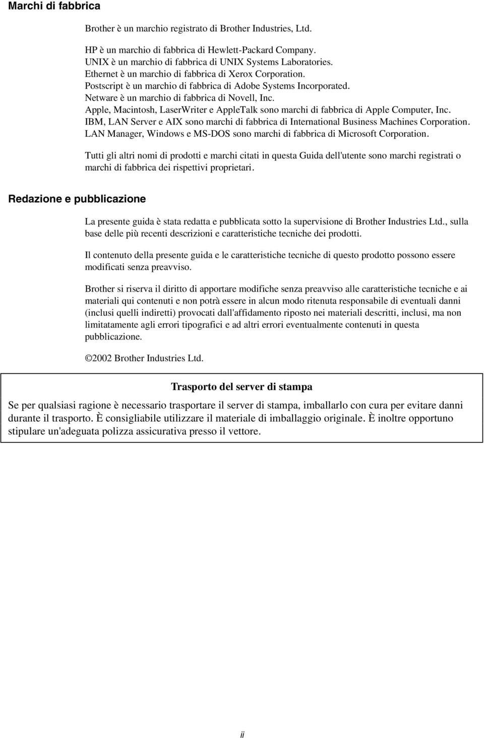 Apple, Macintosh, LaserWriter e AppleTalk sono marchi di fabbrica di Apple Computer, Inc. IBM, LAN Server e AIX sono marchi di fabbrica di International Business Machines Corporation.