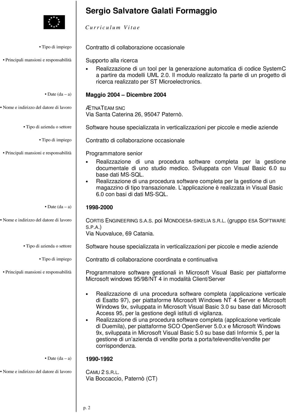 Contratto di collaborazione occasionale Programmatore senior Realizzazione di una procedura software completa per la gestione documentale di uno studio medico. Sviluppata con Visual Basic 6.