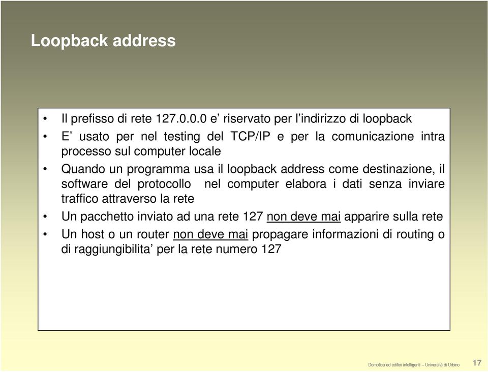 locale Quando un programma usa il loopback address come destinazione, il software del protocollo nel computer elabora i dati senza