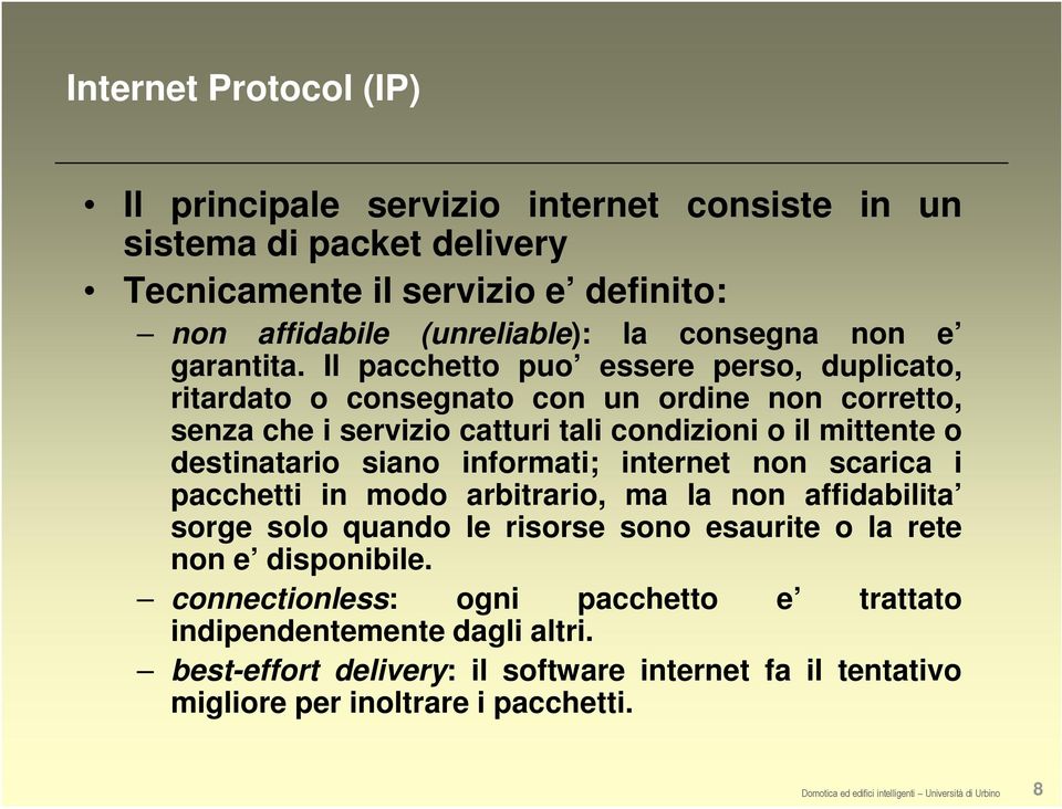 Il pacchetto puo essere perso, duplicato, ritardato o consegnato con un ordine non corretto, senza che i servizio catturi tali condizioni o il mittente o destinatario siano