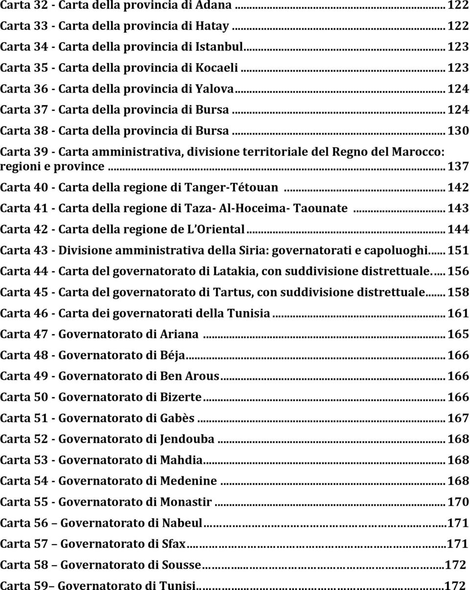 ..130 Carta 39 - Carta amministrativa, divisione territoriale del Regno del Marocco: regioni e province...137 Carta 40 - Carta della regione di Tanger-Tétouan.