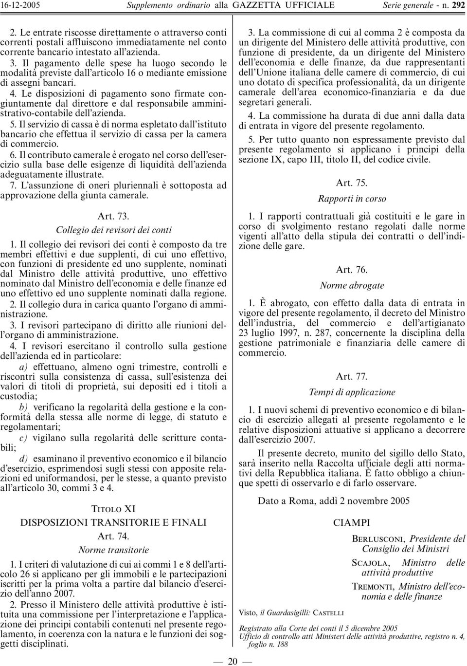 Le disposizioni di pagamento sono firmate congiuntamente dal direttore e dal responsabile amministrativo-contabile dell azienda. 5.