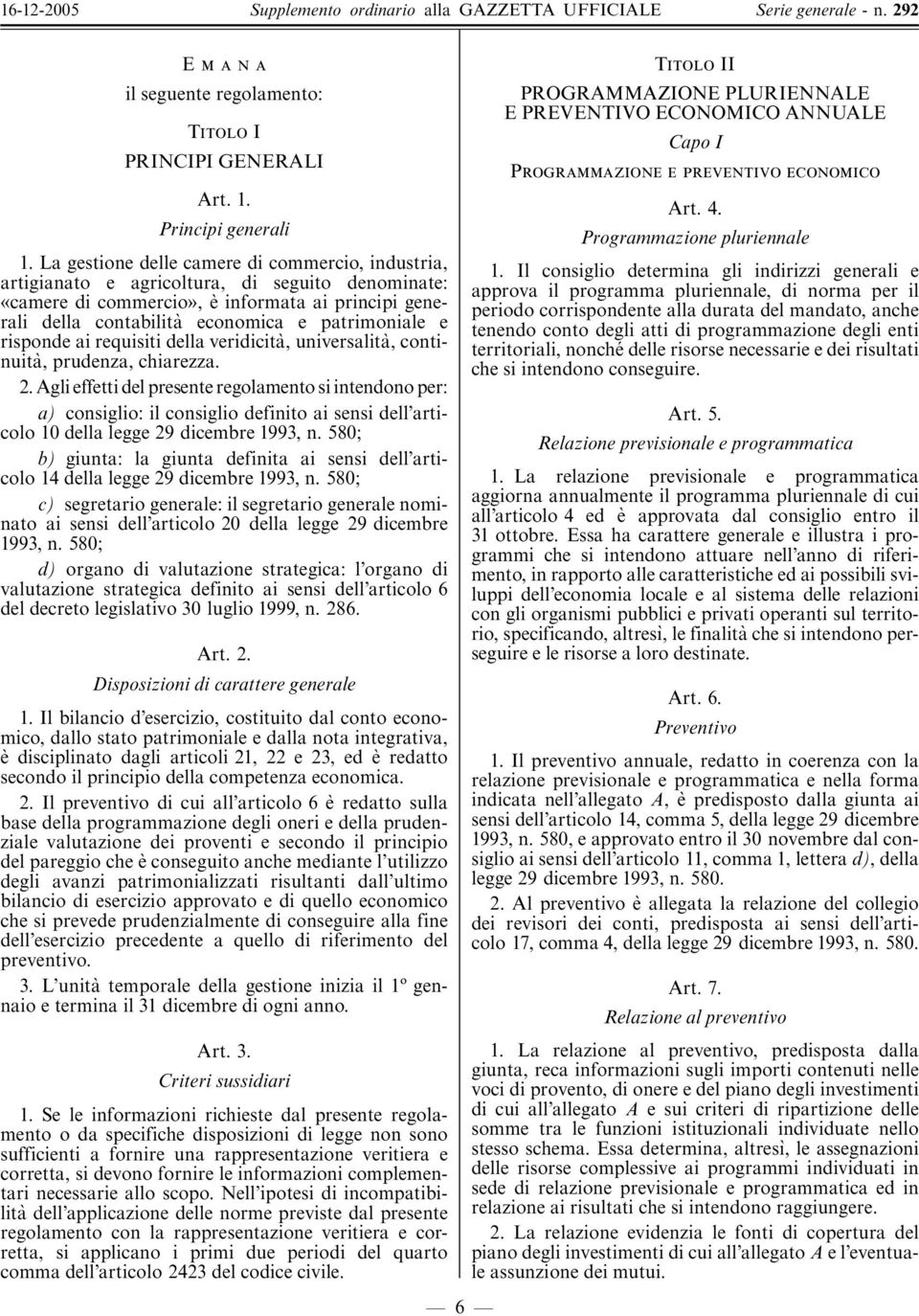 patrimoniale e risponde ai requisiti della veridicita', universalita',continuita', prudenza, chiarezza. 2.