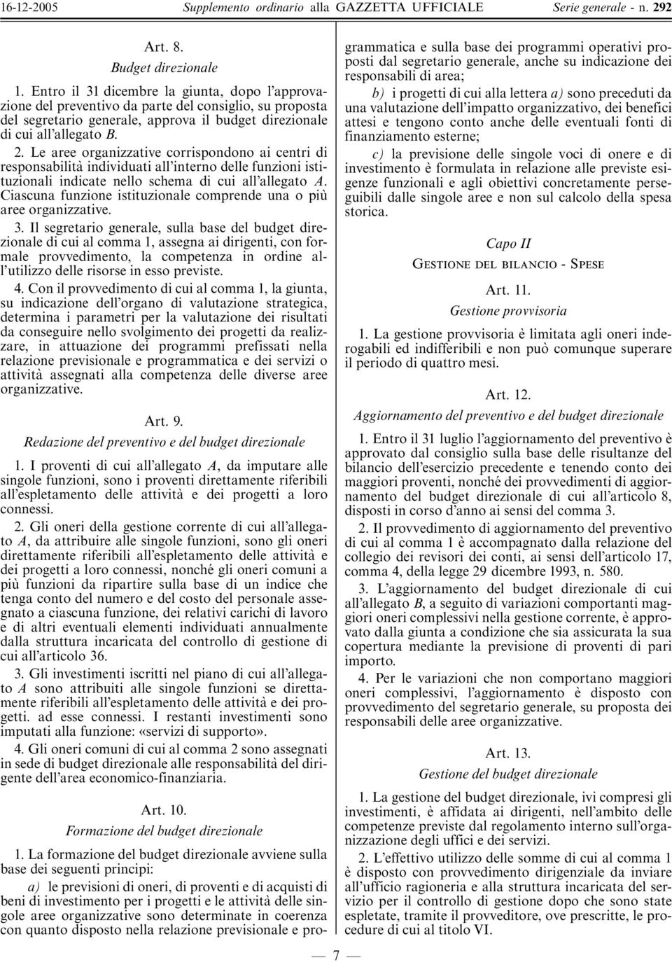 Le aree organizzative corrispondono ai centri di responsabilita' individuati all interno delle funzioni istituzionali indicate nello schema di cui all allegato A.