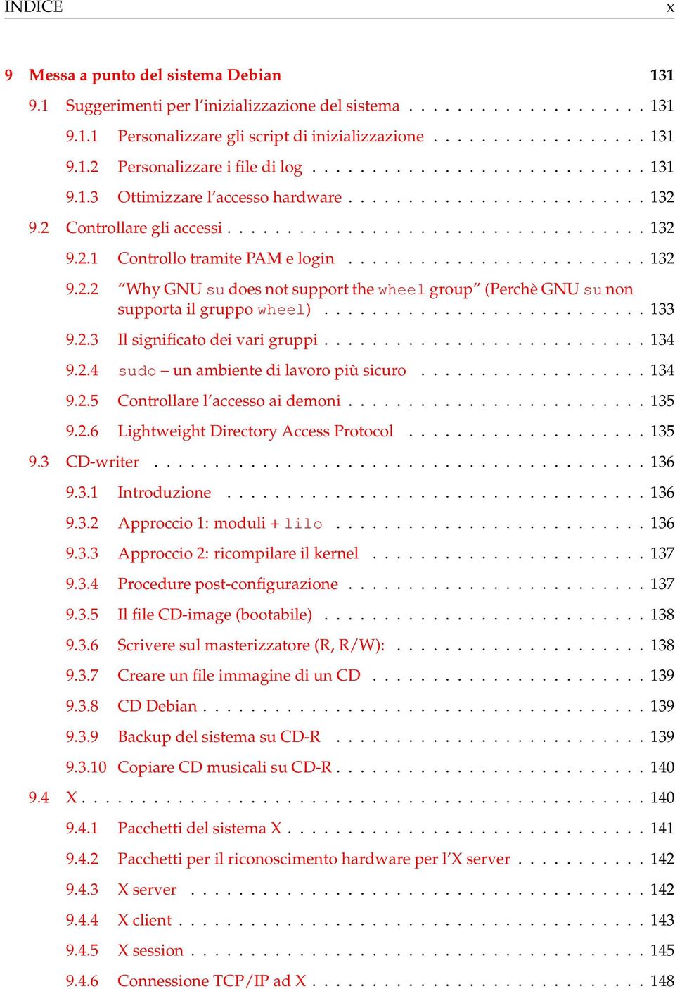 ........................ 132 9.2.2 Why GNU su does not support the wheel group (Perchè GNU su non supporta il gruppo wheel)........................... 133 9.2.3 Il significato dei vari gruppi........................... 134 9.