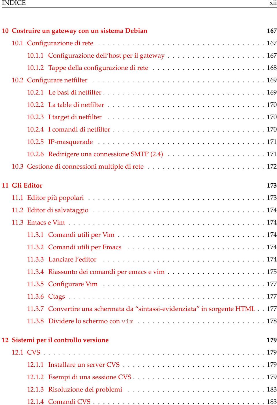 2.3 I target di netfilter................................ 170 10.2.4 I comandi di netfilter............................... 170 10.2.5 IP-masquerade.................................. 171 10.2.6 Redirigere una connessione SMTP (2.