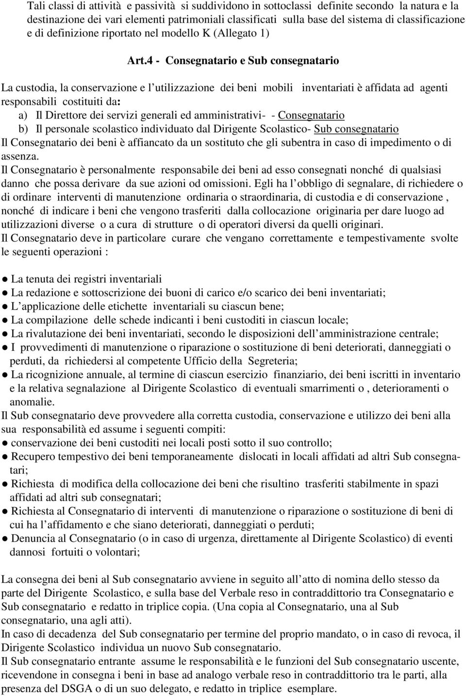 4 - Consegnatario e Sub consegnatario La custodia, la conservazione e l utilizzazione dei beni mobili inventariati è affidata ad agenti responsabili costituiti da: a) Il Direttore dei servizi