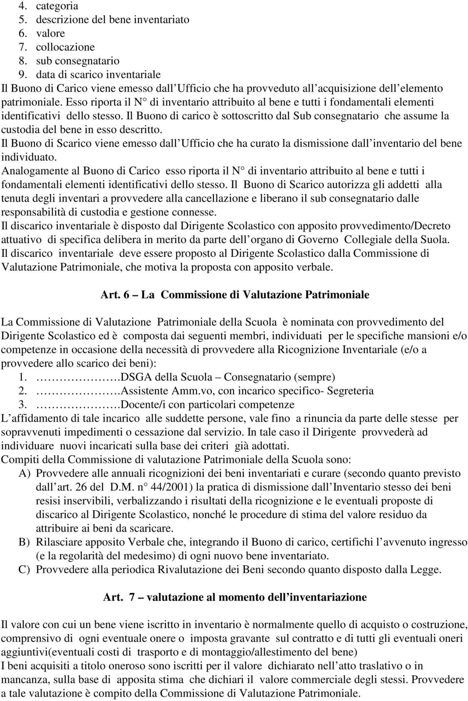 Esso riporta il N di inventario attribuito al bene e tutti i fondamentali elementi identificativi dello stesso.