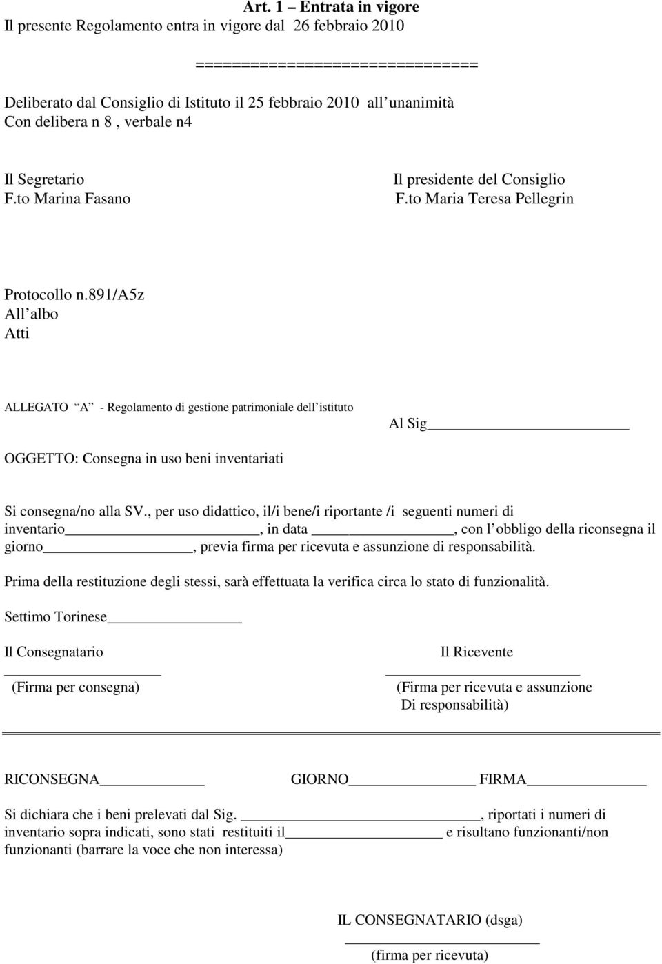 891/a5z All albo Atti ALLEGATO A - Regolamento di gestione patrimoniale dell istituto Al Sig OGGETTO: Consegna in uso beni inventariati Si consegna/no alla SV.