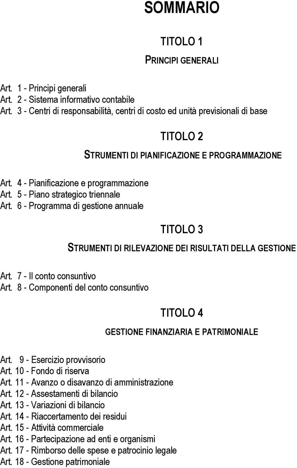 5 - Piano strategico triennale Art. 6 - Programma di gestione annuale TITOLO 3 STRUMENTI DI RILEVAZIONE DEI RISULTATI DELLA GESTIONE Art. 7 - Il conto consuntivo Art.