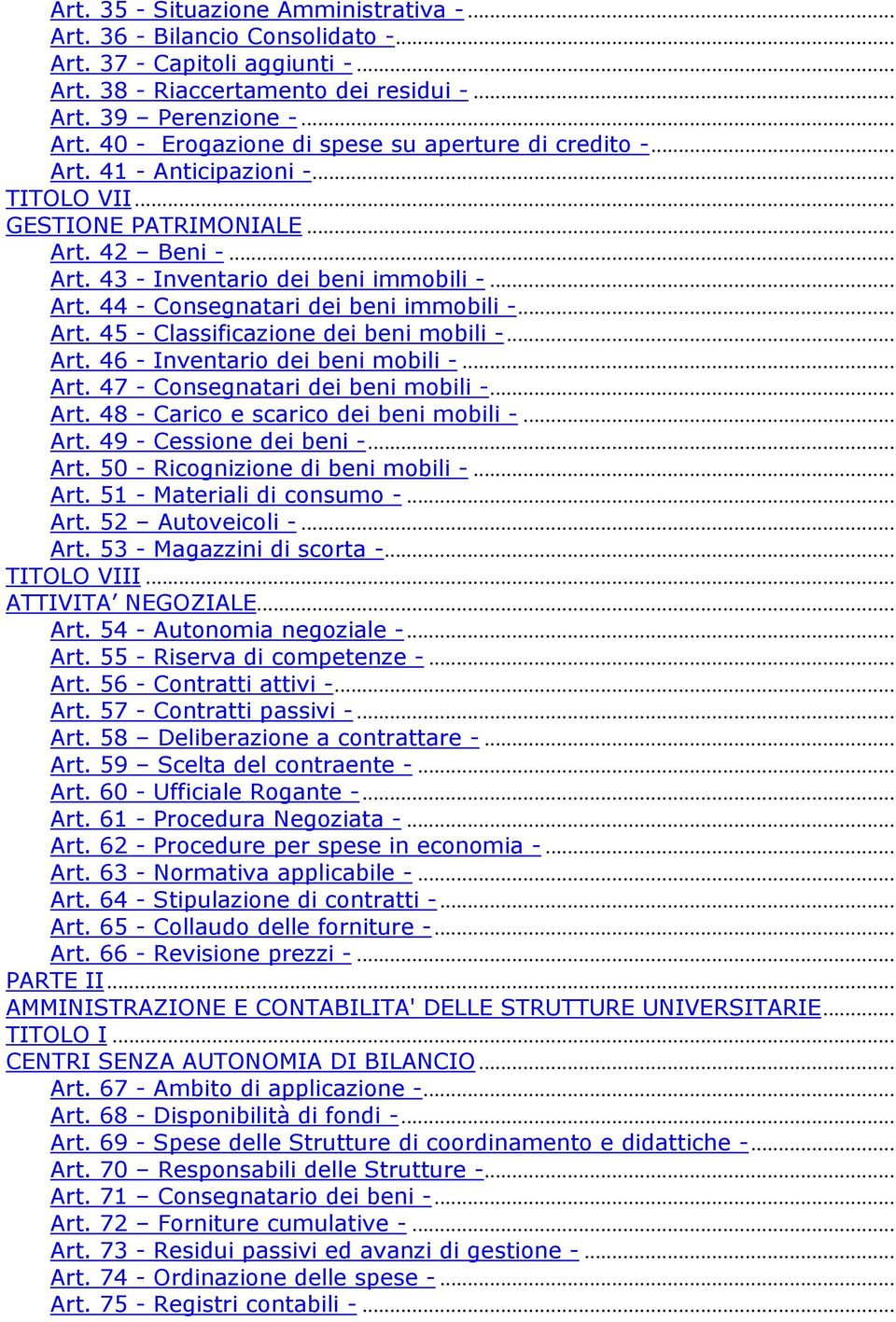 .. Art. 46 - Inventario dei beni mobili -... Art. 47 - Consegnatari dei beni mobili -... Art. 48 - Carico e scarico dei beni mobili -... Art. 49 - Cessione dei beni -... Art. 50 - Ricognizione di beni mobili -.