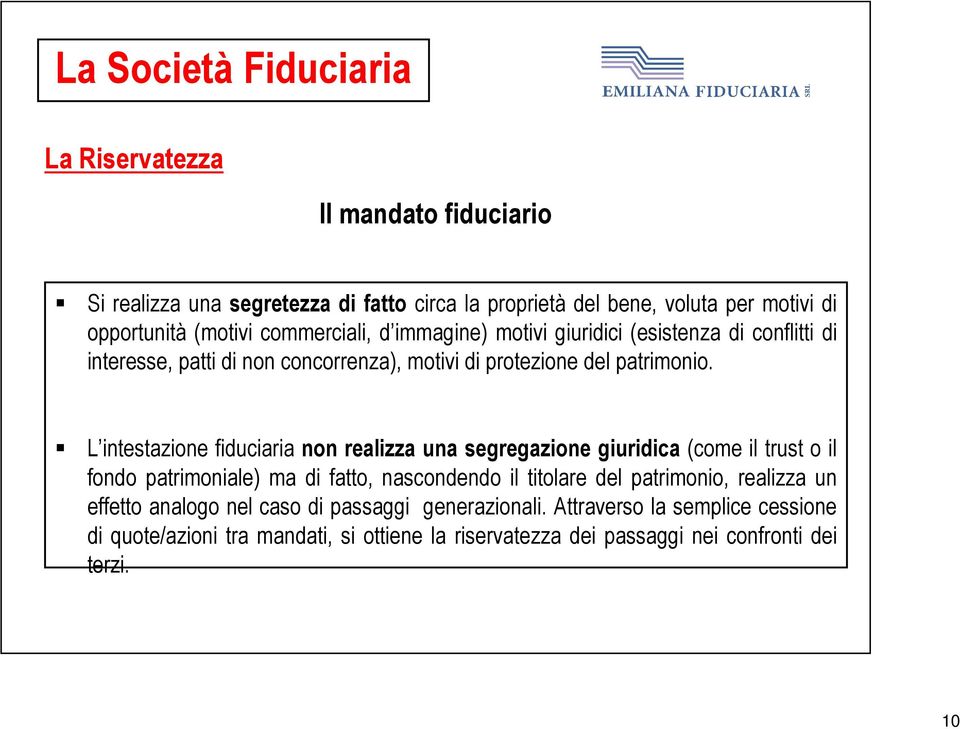 L intestazione fiduciaria non realizza una segregazione giuridica (come il trust o il fondo patrimoniale) ma di fatto, nascondendo il titolare del patrimonio,