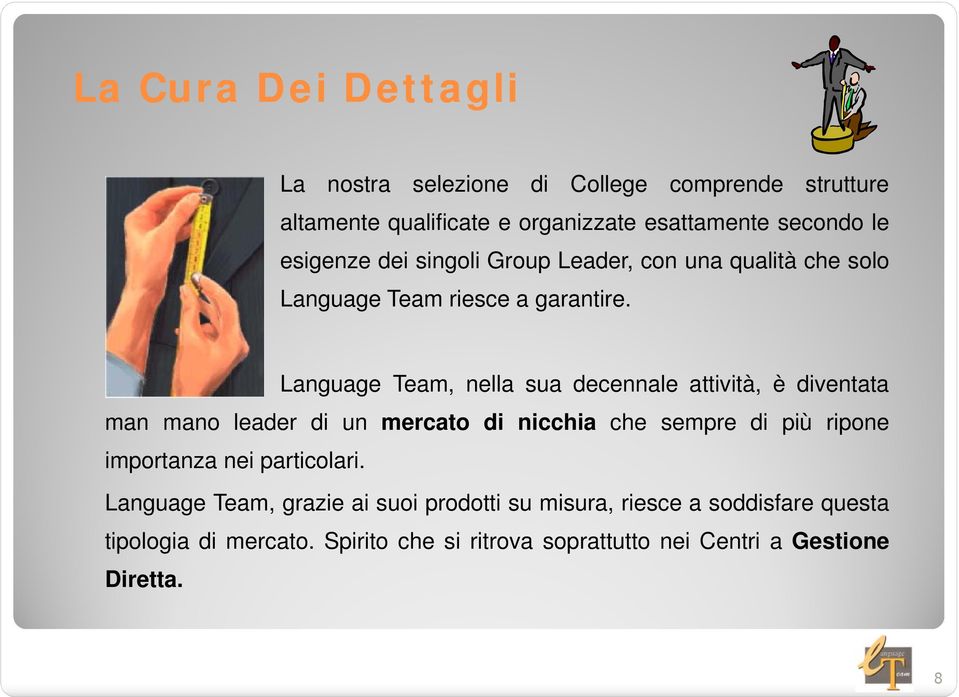 Language Team, nella sua decennale attività, è diventata man mano leader di un mercato di nicchia che sempre di più ripone importanza