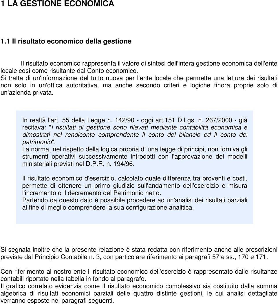 Si tratta di un'informazione del tutto nuova per l'ente locale che permette una lettura dei risultati non solo in un'ottica autoritativa, ma anche secondo criteri e logiche finora proprie solo di