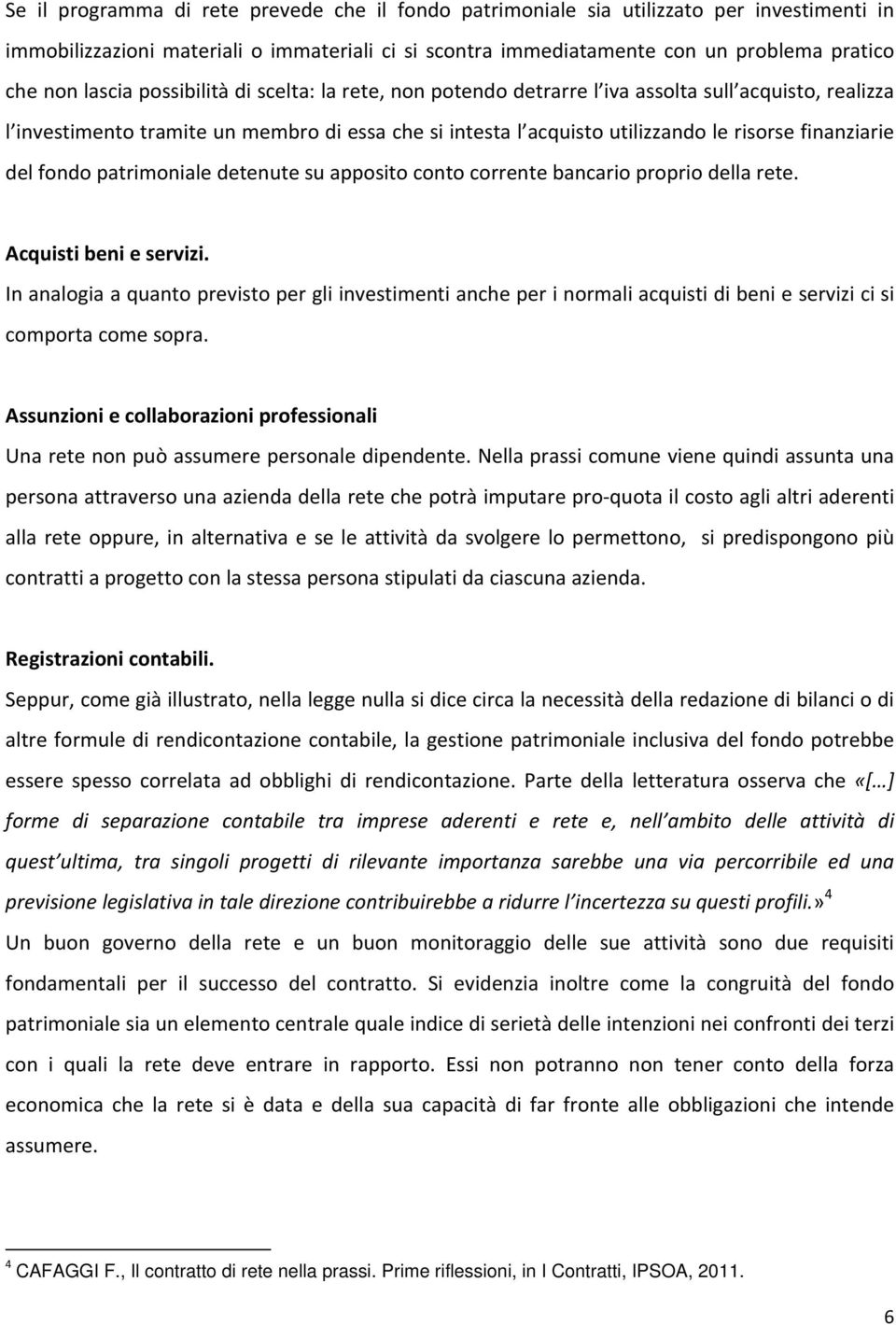 del fondo patrimoniale detenute su apposito conto corrente bancario proprio della rete. Acquisti beni e servizi.