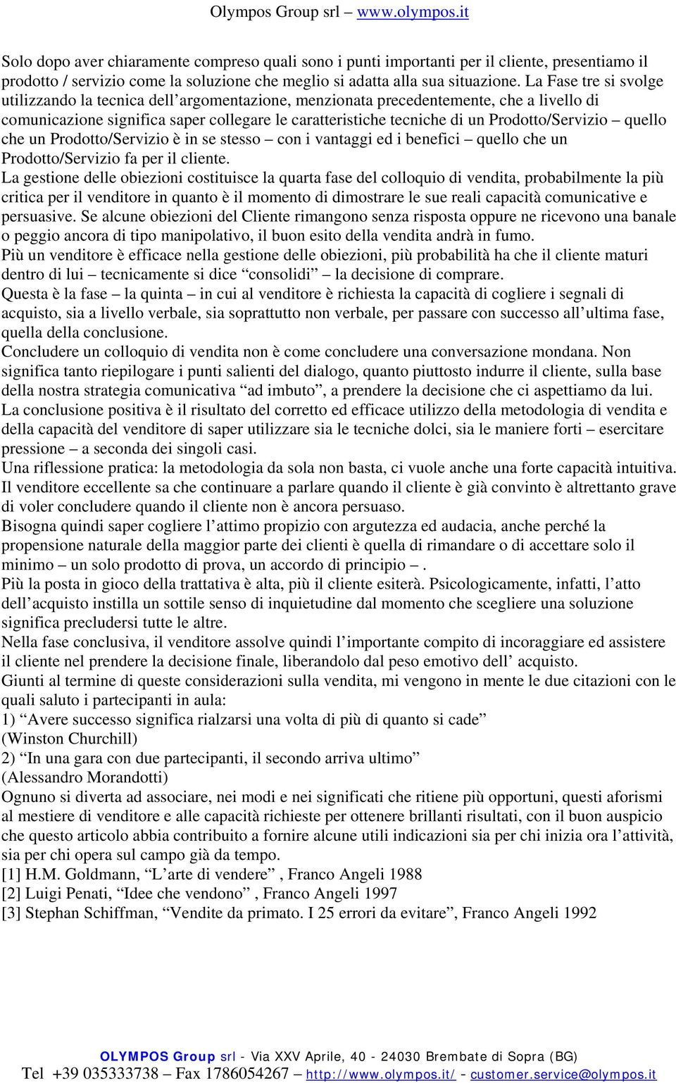 Prodotto/Servizio quello che un Prodotto/Servizio è in se stesso con i vantaggi ed i benefici quello che un Prodotto/Servizio fa per il cliente.