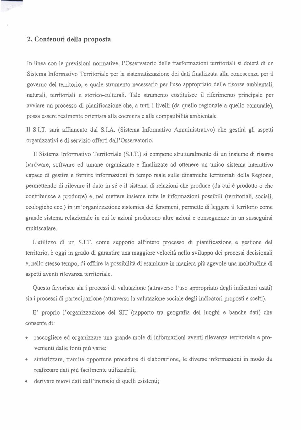 Tale stnimento costituisce il riferimento principale per awiare un processo di pianificazione che, a tutti i livelli (da quello regionale a quello comunale), possa essere realmente orientata alla