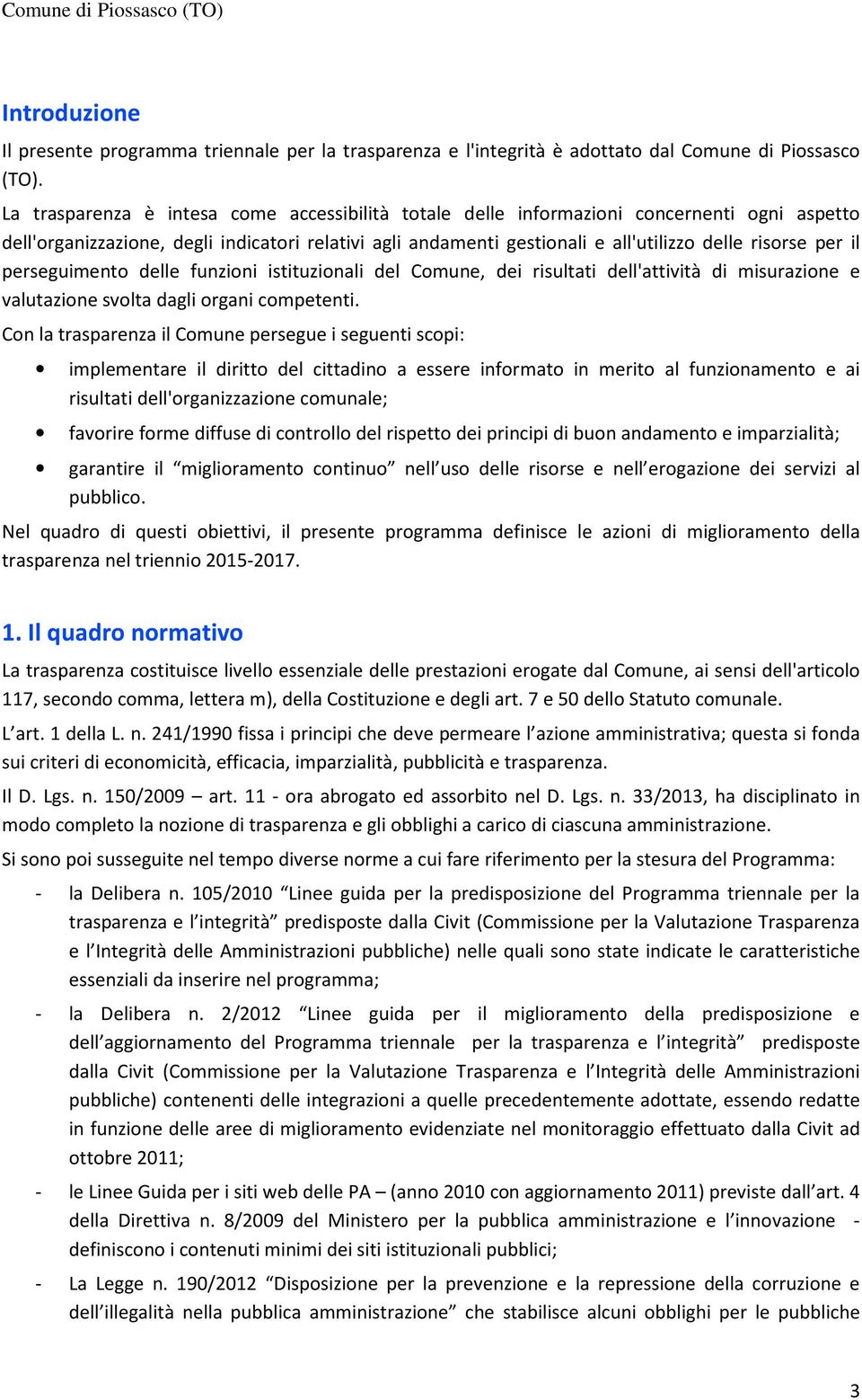 il perseguimento delle funzioni istituzionali del Comune, dei risultati dell'attività di misurazione e valutazione svolta dagli organi competenti.