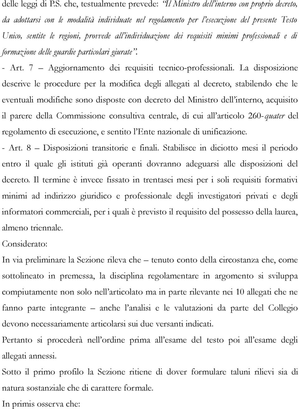 provvede all individuazione dei requisiti minimi professionali e di formazione delle guardie particolari giurate. - Art. 7 Aggiornamento dei requisiti tecnico-professionali.