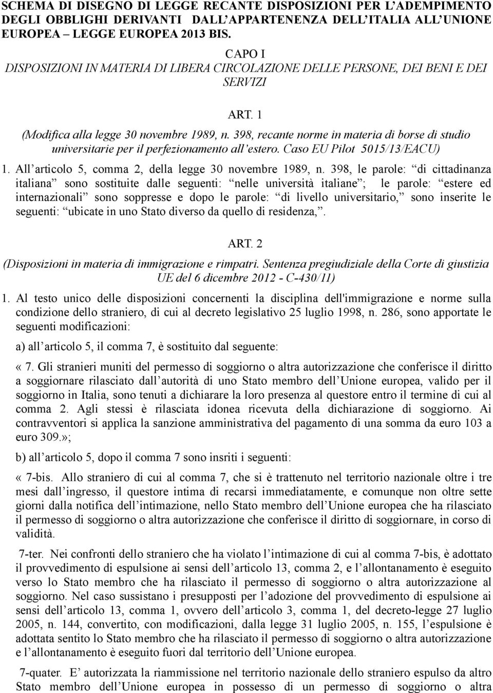 398, recante norme in materia di borse di studio universitarie per il perfezionamento all estero. Caso EU Pilot 5015/13/EACU) 1. All articolo 5, comma 2, della legge 30 novembre 1989, n.