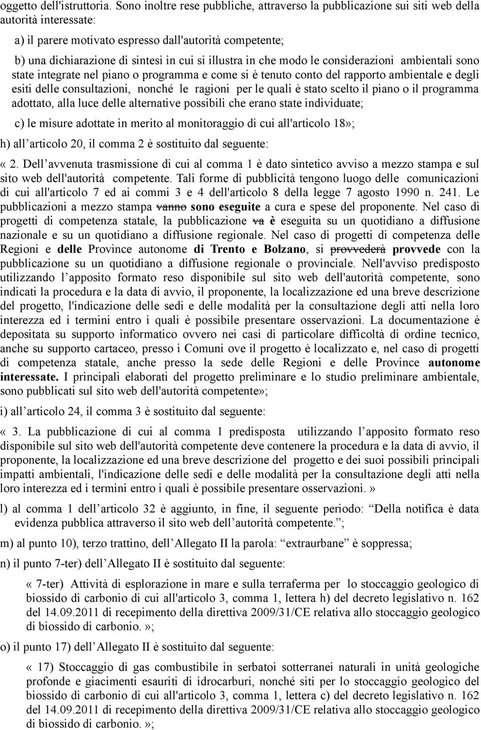 illustra in che modo le considerazioni ambientali sono state integrate nel piano o programma e come si è tenuto conto del rapporto ambientale e degli esiti delle consultazioni, nonché le ragioni per