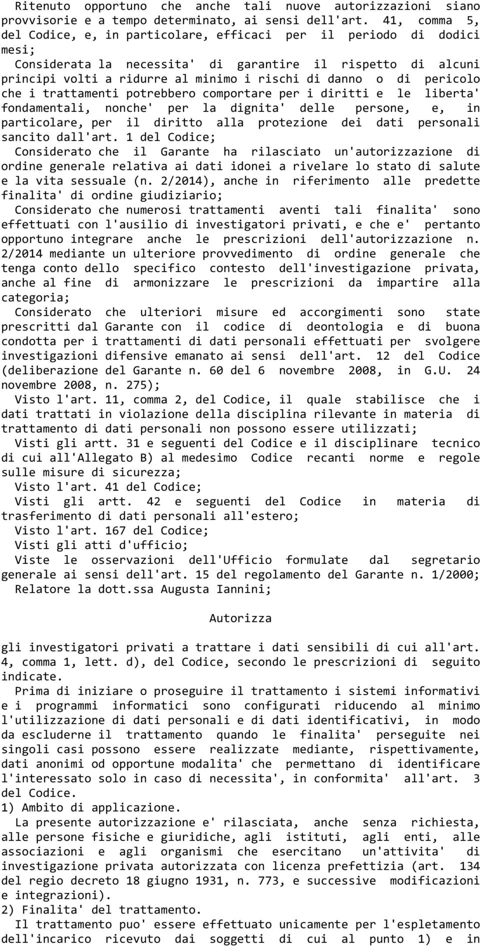 di pericolo che i trattamenti potrebbero comportare per i diritti e le liberta' fondamentali, nonche' per la dignita' delle persone, e, in particolare, per il diritto alla protezione dei dati