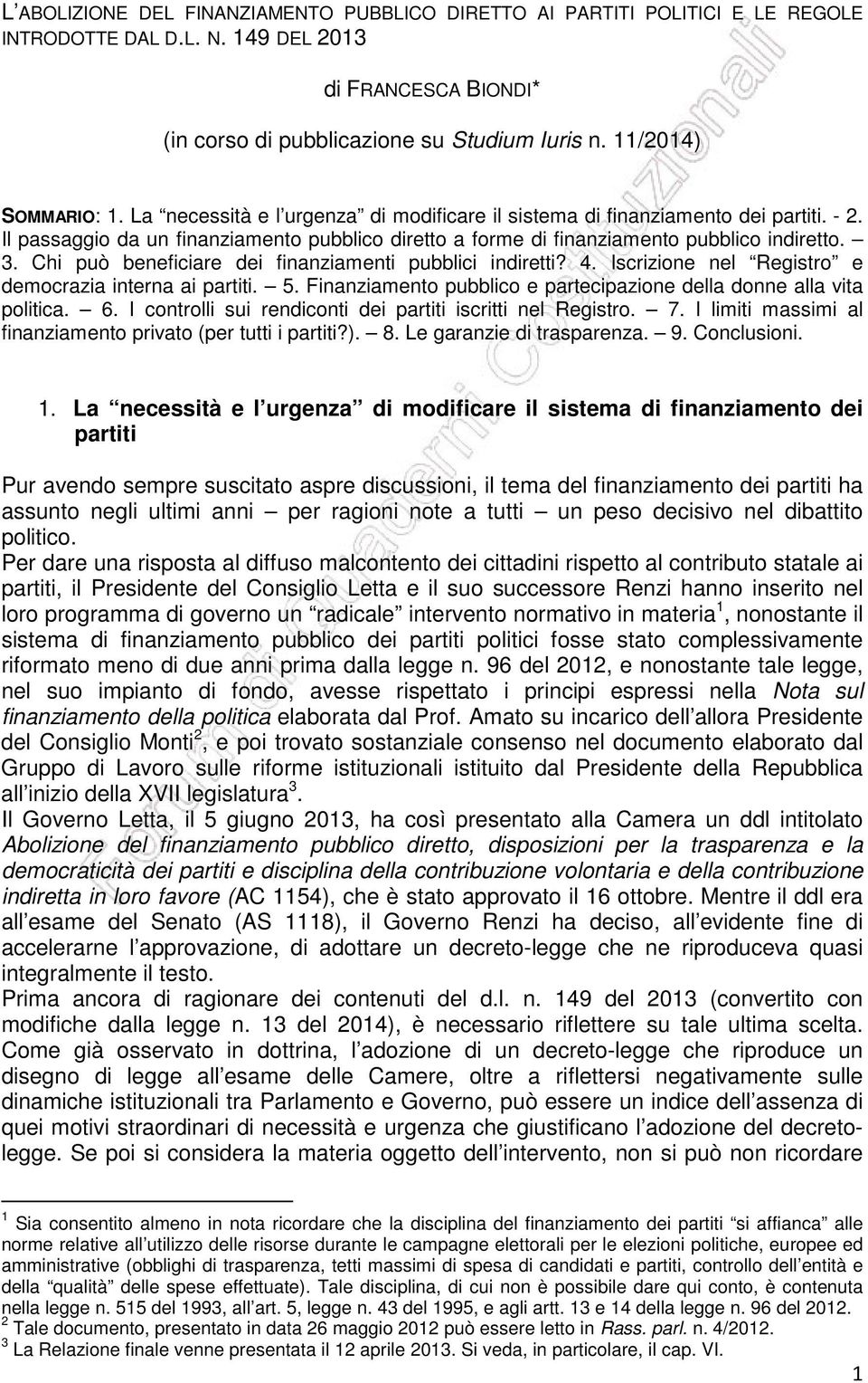 Il passaggio da un finanziamento pubblico diretto a forme di finanziamento pubblico indiretto. 3. Chi può beneficiare dei finanziamenti pubblici indiretti? 4.