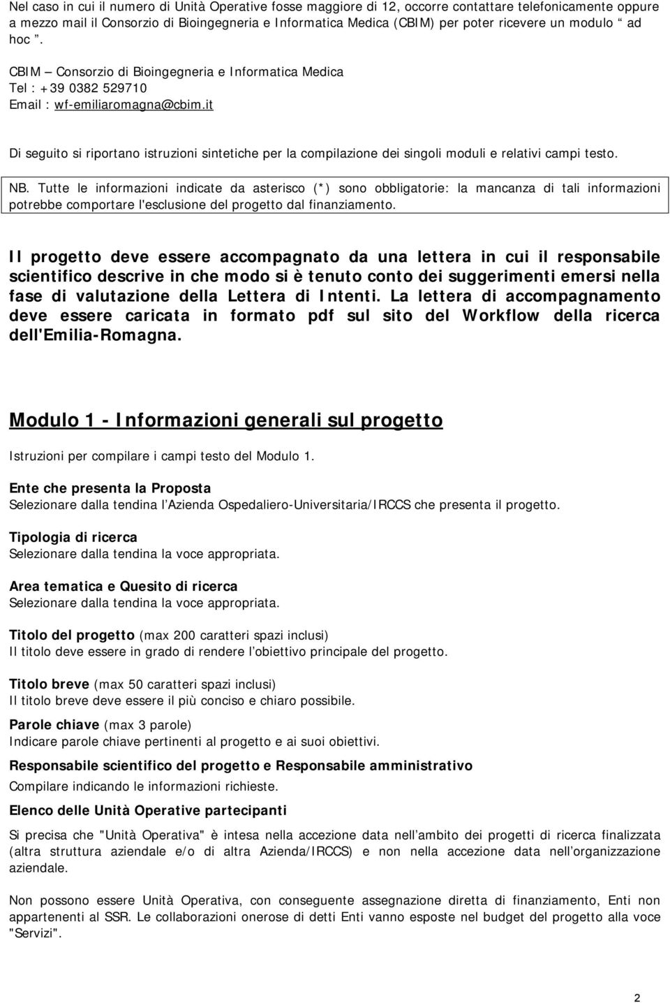 it Di seguito si riportano istruzioni sintetiche per la compilazione dei singoli moduli e relativi campi testo. NB.