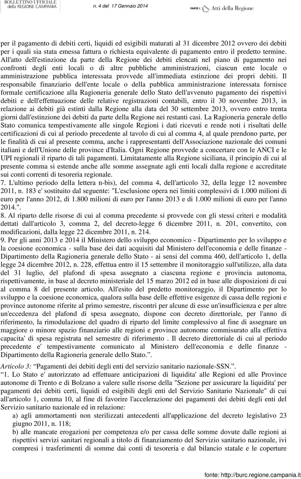 All'atto dell'estinzione da parte della Regione dei debiti elencati nel piano di pagamento nei confronti degli enti locali o di altre pubbliche amministrazioni, ciascun ente locale o amministrazione