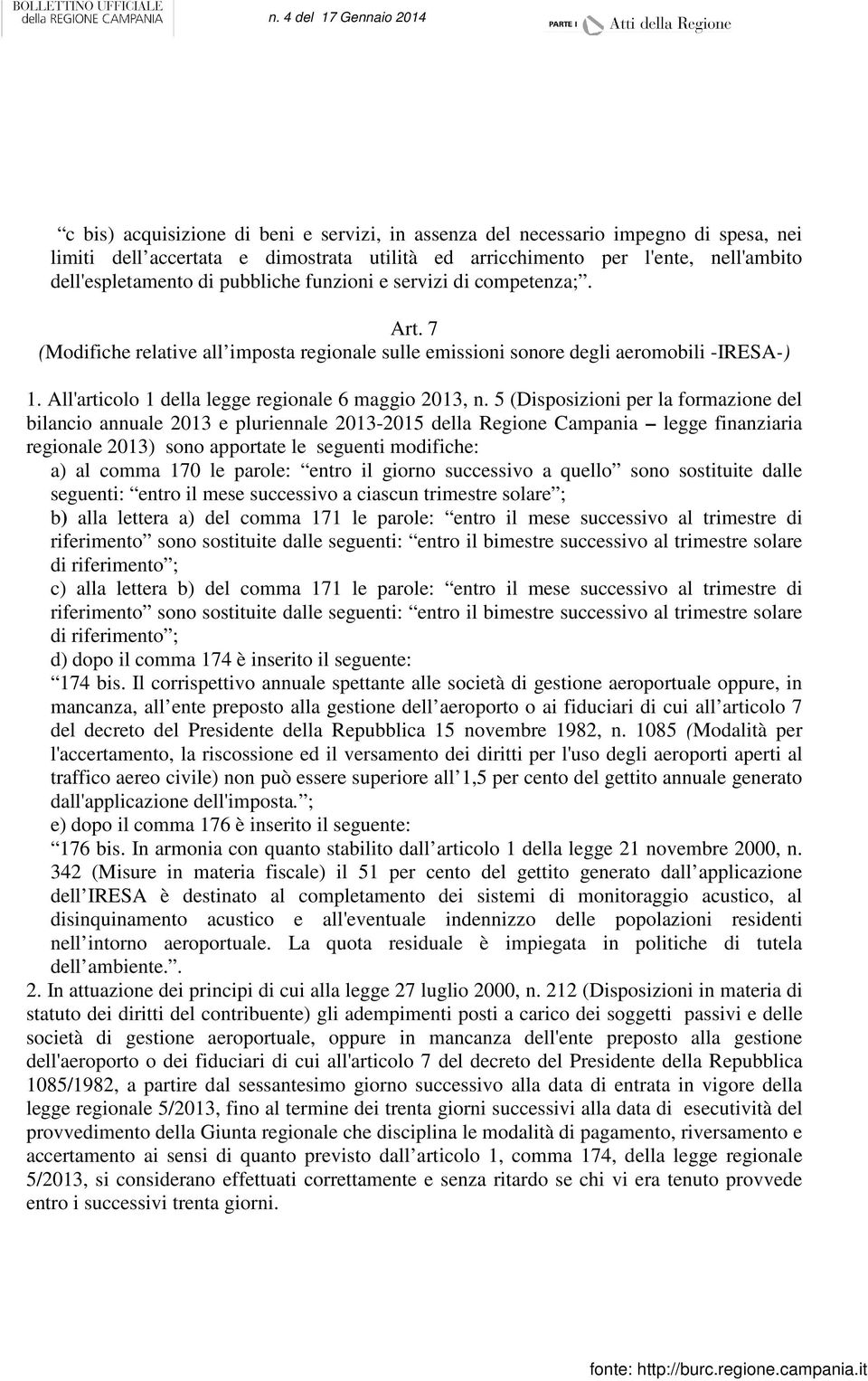 5 (Disposizioni per la formazione del bilancio annuale 2013 e pluriennale 2013-2015 della Regione Campania legge finanziaria regionale 2013) sono apportate le seguenti modifiche: a) al comma 170 le