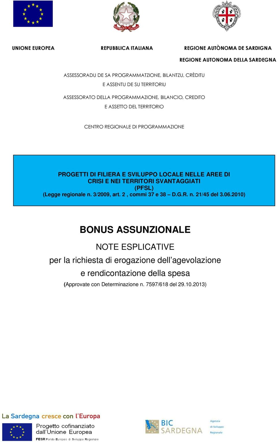 SVILUPPO LOCALE NELLE AREE DI CRISI E NEI TERRITORI SVANTAGGIATI (PFSL) (Legge regionale n. 3/2009, art. 2, commi 37 e 38 D.G.R. n. 21/45 del 3.06.