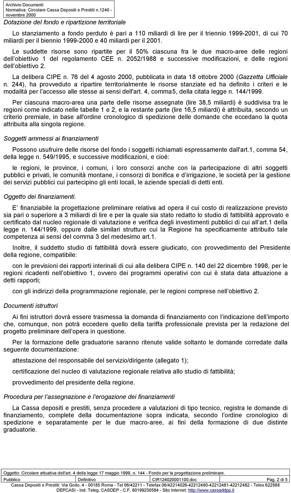 2052/1988 e successive modificazioni, e delle regioni dell obiettivo 2. La delibera CIPE n. 76 del 4 agosto 2000, pubblicata in data 18 ottobre 2000 (Gazzetta Ufficiale n.